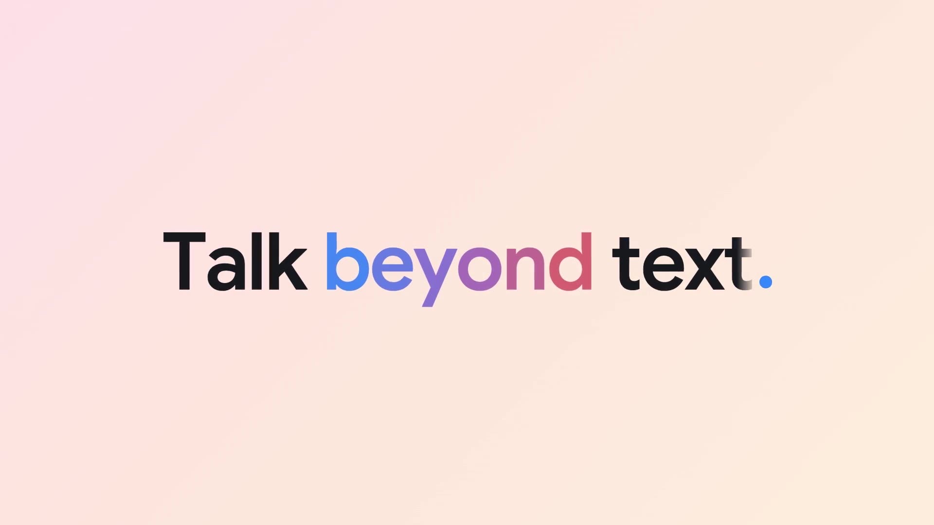 Die Zeile Talk beyond text. auf hellem Verlauf, das Wort beyond im Farbverlauf von Gemini.